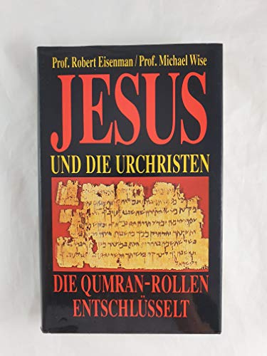 Jesus und die Urchristen. die Qumran-Rollen entschlüsselt. - Eisenman, Robert