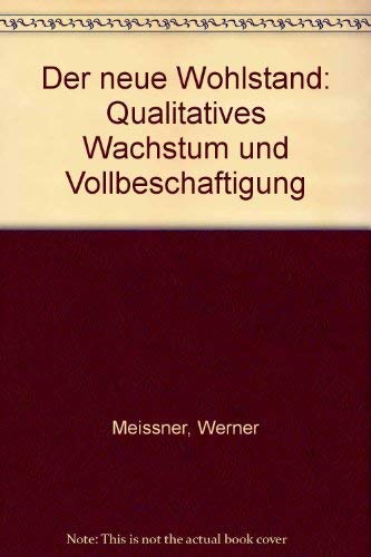 Der neue Wohlstand: Qualitatives Wachstum und Vollbeschäftigung - Zinn, Georg und Werner Meissner