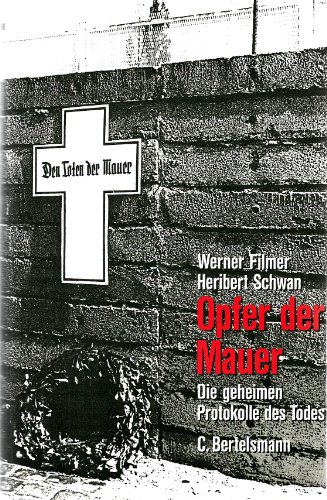 Opfer der Mauer. Die geheimen Protokolle des Todes. [Hrsg. von] Werner Filmer [und] Heribert Schwan.