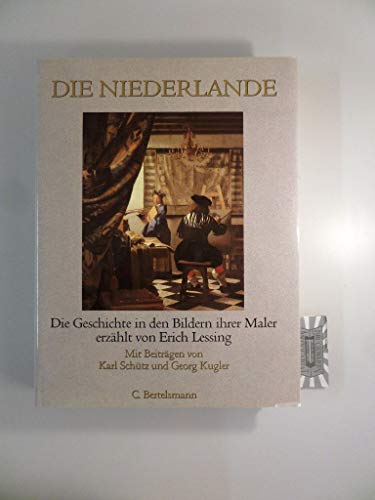 Die Niederlande. Die Geschichte in den Bildern ihrer Maler erzählt von Erich Lessing. Mit Beiträgen von Karl Schütz und Georg Kugler. Mit 178 Farbabbildungen und 3 Karten - Lessing, Erich