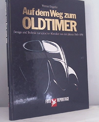 Auf dem Weg zum Oldtimer. Design und Technik europäischer Klassiker aus den Jahren 1945 - 1970. S...