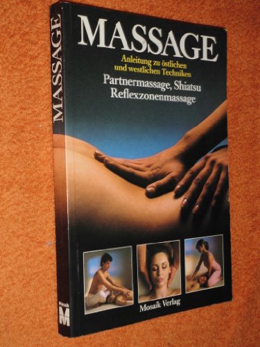 Imagen de archivo de Massage : Anleitung zu stl. u. westl. Techniken , Partnermassage, Shiatsu, Reflexzonenmassage. a la venta por medimops