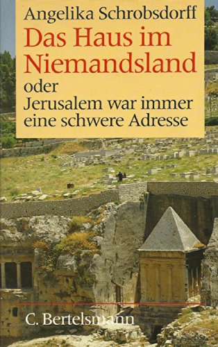 DAS HAUS IM NIEMANDSLAND oder Jerusalem war immer eine schwere Adresse. - Schrobsdorff, Angelika