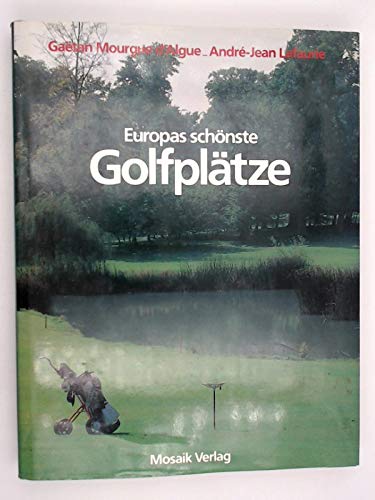 9783570029244: Europas schnste Golfpltze by Mourgue d'Algue, Gaetan; Lafaurie, Andre-Jean