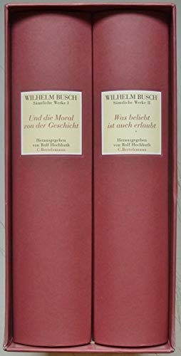 Und die Moral von der Geschicht: Sämtliche Werke I Und die Moral von der Geschicht - Sämtliche Werke II Was beliebt ist auch erlaubt - Sämtliche Werke in 2 Bänden - Busch, Wilhelm und Rolf Hochhuth