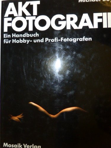 Aktfotografie : e. Handbuch für Hobby- u. Profi-Fotografen.