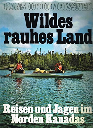 Beispielbild fr Wildes rauhes Land - Reisen und Jagen im Norden Kanadas zum Verkauf von Versandantiquariat Felix Mcke