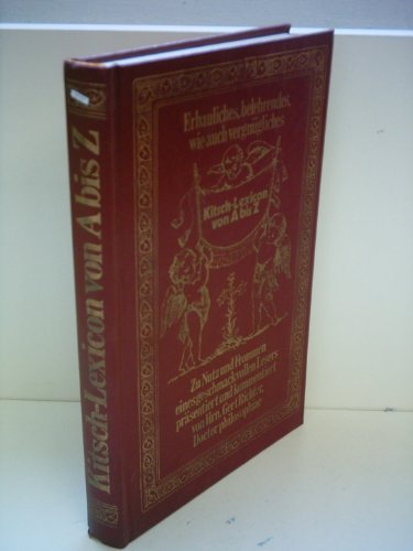 Stock image for Erbauliches, belehrendes, wie auch vergngliches Kitsch-Lexicon von A bis Z. Zu Nutz und Frommen eines geschmackvollen Lesers prsentiert und kommentiert von Hrn. Gert Richter, Doctor philosophiae. for sale by Steamhead Records & Books