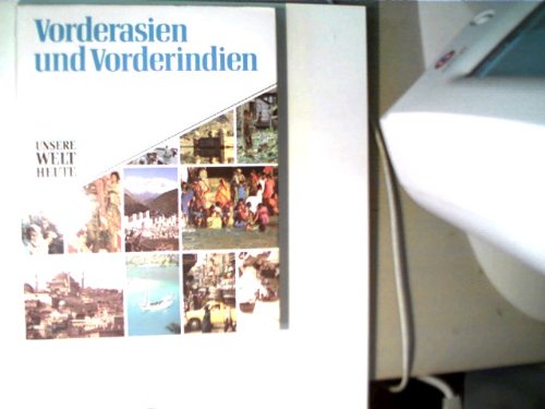 Stock image for Unsere Welt heute. Vorderasien und Vorderindien for sale by Versandantiquariat Felix Mcke