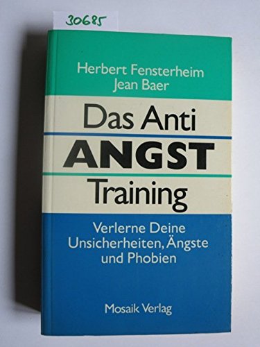 Das Anti-Angst-Training. Verlerne Deine Unsicherheiten, Ängste und Phobien. - Fensterheim, Herbert / Baer, Jean