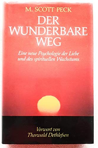 Der wunderbare Weg: Eine neue Psychologie der Liebe und des spirituellen Wachstums - Scott Peck, M.