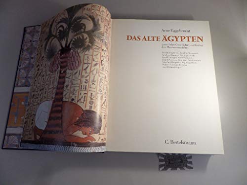 Das Alte Ägypten : 3000 Jahre Geschichte und Kultur des Pharaonenreiches. Arne Eggebrecht. Mit Be...