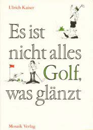 Stock image for Ulrich Kaiser: Es ist nicht alles Golf, was glnzt for sale by Leserstrahl  (Preise inkl. MwSt.)