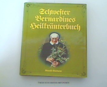 Schwester Bernardines Heilkräuterbuch. [Zeichn.: Heinz Bogner. Red. u. Bearb.: Bärbel Jung , Rein...