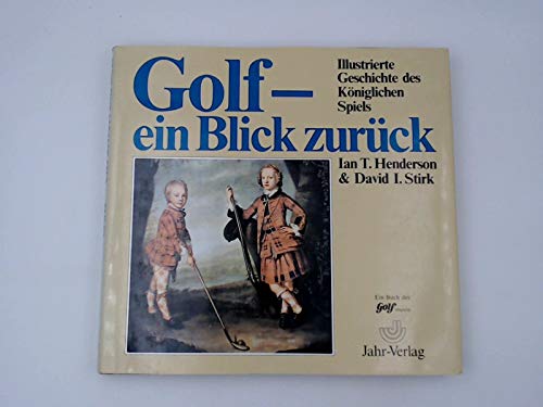 Stock image for Golf, ein Blick zurck - Illustrierte Geschichte des Kniglichen Spiels for sale by medimops