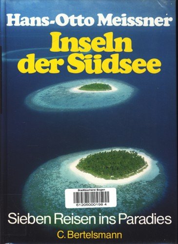Inseln der Südsee. Sieben Reisen ins Paradies - Hans-Otto Meissner