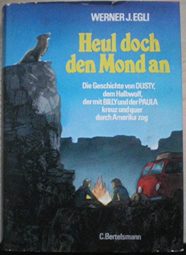 9783570050293: Heul Doch Den Mond an Die Geschichte Von Dusty, Dem Halbwolf, Der Mit Billy unde Rder Paula Gruez Und Quer Durch Amerika Zog