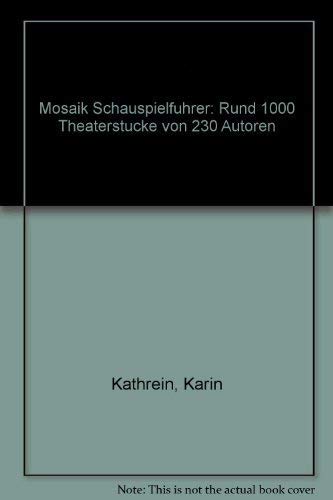 Mosaik SchauspielfuÌˆhrer: Rund 1000 TheaterstuÌˆcke von 230 Autoren (German Edition) (9783570050859) by Kathrein, Karin