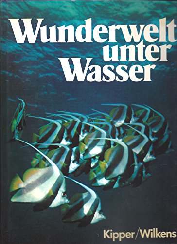 Wunderwelt unter Wasser - Kipper, Horst und Peter Wilkens