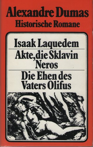 Isaak Laquedem. Akte, die Sklavin Neros. Die Ehen des Vaters Olifus. Drei Romane (Historische Rom...