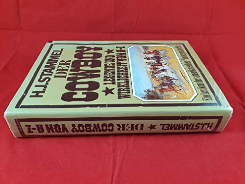 Der Cowbay Legende und Wirklichkeit von A-Z. Ein Lexikon der amerikanischen Pioniergeschichte