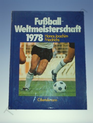 XI. Fussball-Weltmeisterschaft : Argentinien 1978. Nachrichten, Berichte, Kommentare: dpa, Dt. Pr...