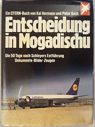 Beispielbild fr Entscheidung in Mogadischu - Die 50 Tage nach Schleyers Entfhrung: Dokumente - Bilder - Zeugen (Stern-Bcher) zum Verkauf von Versandantiquariat Felix Mcke