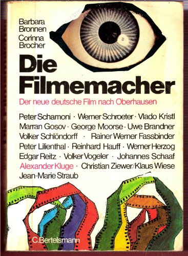 Die Filmemacher : zur neuen dt. Produktion nach Oberhausen 1962. Barbara Bronnen u. Corinna Broch...