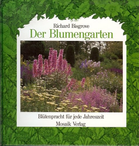 Stock image for Der Blumengarten: Bltenpracht fr jede Jahreszeit for sale by Versandantiquariat Felix Mcke