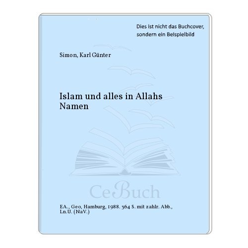 Stock image for Islam: Und alles in Allahs Namen (Bücher von GEO) Schreiber, Hermann; Simon, Karl G and Fink, Ortwin for sale by tomsshop.eu