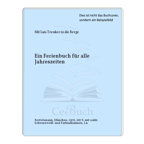 Mit Luis Trenker in die Berge. Ein Ferienbuch für alle Jahreszeiten