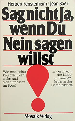 Imagen de archivo de Sag nicht Ja, wenn Du Nein sagen willst! Wie man seine Persnlichkeit wahrt und durchsetzt: im Beruf, in der Ehe, in der Liebe, im Familienkreis, in der Gemeinschaft a la venta por Kultgut