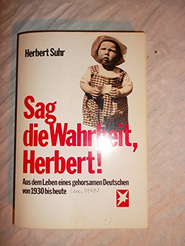 Stock image for Sag die Wahrheit, Herbert! : Aus dem Leben eines gehorsamen Deutschen von 1930 bis heute. for sale by Versandantiquariat Schfer