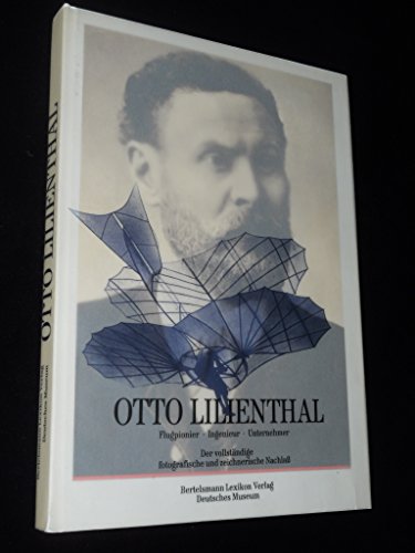 Otto Lilienthal: Flugpionier, Ingenieur, Unternehmer : der vollstaÌˆndige zeichnerische und fotografische Nachlass (German Edition) (9783570066935) by Deutsches Museum (Germany)