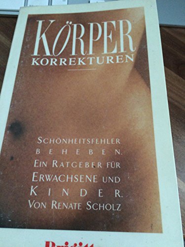 Stock image for Krperkorrekturen. Schnheitsfehler beheben. Ein Ratgeber fr Erwachsene und Kinder for sale by Schueling Buchkurier