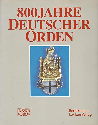 800 Jahre Deutscher Orden: Ausstellung des Germanischen Nationalmuseums Nu?rnberg in Zusammenarbe...