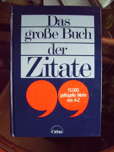 Beispielbild fr Das groe Buch der Zitate - 15000 geflgelte Worte von A-Z zum Verkauf von Antiquariat Buchtip Vera Eder-Haumer
