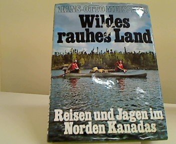 Beispielbild fr Wildes rauhes Land. Reisen und Jagen im Norden Kanadas zum Verkauf von medimops