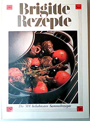 Stock image for Brigitte Rezepte: Die 300 Beliebtesten Sammelrezepte for sale by Book Deals