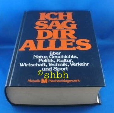 9783570080726: Ich sag Dir alles : ber Natur, Geschichte, Politik, Kultur, Wirtschaft, Technik, Verkehr u. Sport - [Mitverf.] Baumeister, Heinz