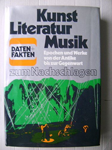 9783570083789: Kunst, Literatur, Musik: Daten u. Fakten z. Nachschlagen : [Epochen u. Werke von d. Antike bis z. Gegenwart] (Daten + [i.e. und] Fakten) (German Edition)