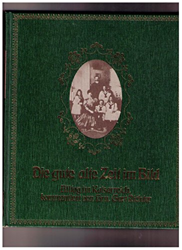 Stock image for Die gute alte Zeit im Bild : Alltag im Kaiserreich 1871 -1914 in Bildern u. Zeugnissen prsentiert. von Gert Richter for sale by Versandantiquariat Schfer