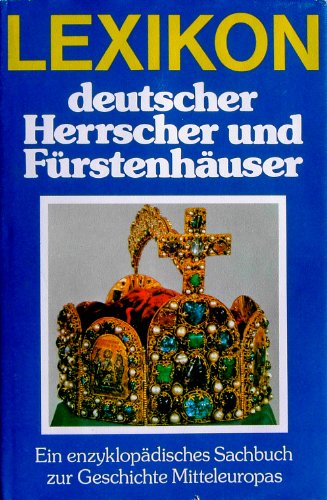 9783570085974: Lexikon deutscher Herrscher und Frstenhuser: Ein enzyklopdisches Sachbuch zur Geschichte Mitteleuropas