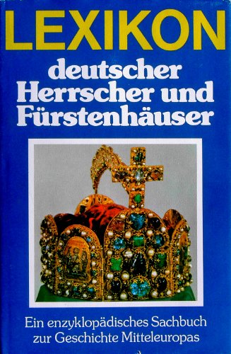 Stock image for Lexikon deutscher Herrscher und Fürstenhäuser. Ein enzyklopädisches Sachbuch zur Geschichte Mitteleuropas. for sale by Antiquariat & Verlag Jenior
