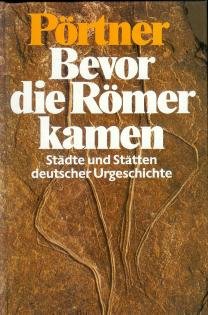 Beispielbild fr Bevor die Rmer kamen. Stdte und Sttten deutscher Urgeschichte zum Verkauf von Versandantiquariat Felix Mcke