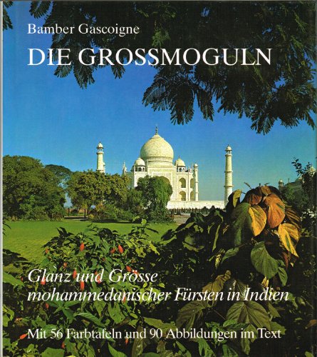 Stock image for Die Gromoguln. Glanz und Gre mohammedanischer Frsten in Indien. for sale by Antiquariat Ottakring 1160 Wien