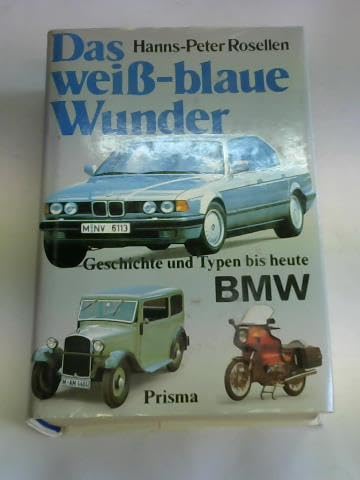 Beispielbild fr Das weiss-blaue Wunder : BMW - Geschichte u. Typen. Hanns-Peter Rosellen zum Verkauf von Antiquariat Johannes Hauschild