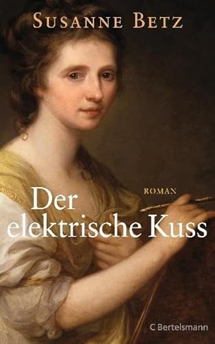 Der elektrische Kuss: Roman - Susanne Betz