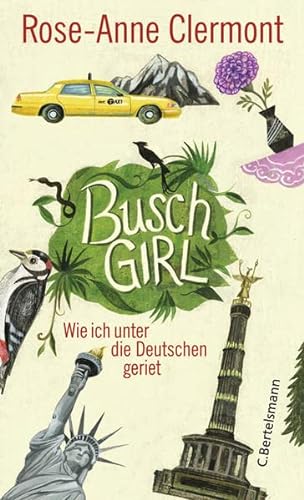 Buschgirl : wie ich unter die Deutschen geriet. Aus dem Engl. von Sigrid Ruschmeier - Clermont, Rose-Anne