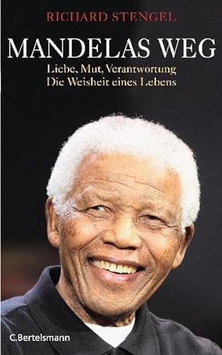 Mandelas Weg : Liebe, Mut, Verantwortung ; Die Weisheit eines Lebens. - Stengel, Richard